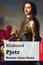 Pjotr: Roman eines Zaren