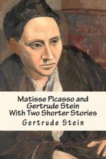 Matisse Picasso and Gertrude Stein: With Two Shorter Stories