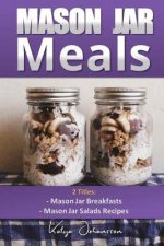 Mason Jar Meals: 2 Titles: Mason Jar Breakfasts and Mason Jar Salads Recipes