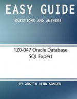 Easy Guide: 1Z0-047 Oracle Database SQL Expert: Questions and Answers
