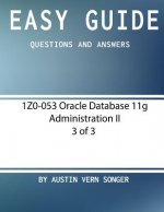 Easy Guide: 1Z0-053 Oracle Database 11g Administration II [3 of 3]: Questions and Answers