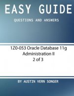 Easy Guide: 1z0-053 Oracle Database 11g Administration II [2 of 3]: Questions and Answers