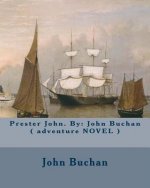 Prester John. By: John Buchan ( adventure NOVEL )