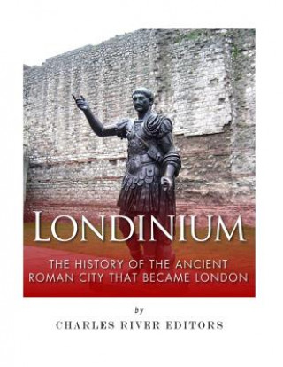 Londinium: The History of the Ancient Roman City that Became London