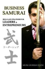 Business Samurai: Skills and Strategies for Leaders and Entrepreneurs