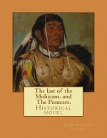 The last of the Mohicans. By: J. Fenimore Cooper, and The Pioneers. By: J. Fenimore Cooper: Historical novel