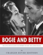Bogie and Betty: The Lives and Legacies of Humphrey Bogart and Lauren Bacall