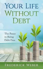 Your Life Without Debt: The Peace in Being Debt Free