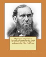 Thirty years a detective: a thorough and comprehensive exposé of criminal practices of all grades and classes. By: Allan Pinkerton