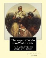 The wept of Wish-ton-Wish: a tale. By: J. Fenimore Cooper: Novel ( Complete in one volume )
