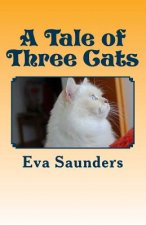 A Tale of Three Cats: Illustrated With Photos