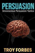 Persuasion: Unconscious Persuasion Tactics
