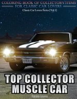 Top Collector Muscle Car: Automobile Lovers Collection Grayscale Coloring Books Vol 1: Coloring book of Luxury High Performance Classic Car Seri