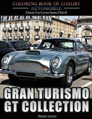 Gran Turismo, GT Collection: Automobile Lovers Collection Grayscale Coloring Books Vol 4: Coloring book of Luxury High Performance Classic Car Seri
