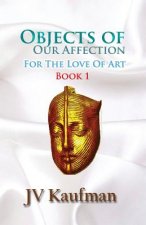 Objects of Our Affection: For The Love of Art