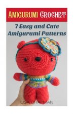 Amigurumi Crochet: 7 Easy and Cute Amigurumi Patterns: (Needlework)