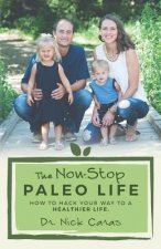 The Non-Stop Paleo Life: How to Hack Your Way to a Healthier Life