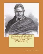 Confessions of A Justified Sinner (1824) by: James Hogg ( WRITTEN BY HIMSELF )