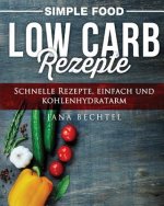 Simple Food - Low Carb Rezepte: Schnelle Rezepte, einfach und kohlenhydratarm