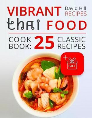 Vibrant Recipes Thai Food. Cookbook: 25 Classic Recipes.