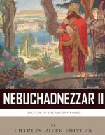 Legends of the Ancient World: The Life and Legacy of King Nebuchadnezzar II