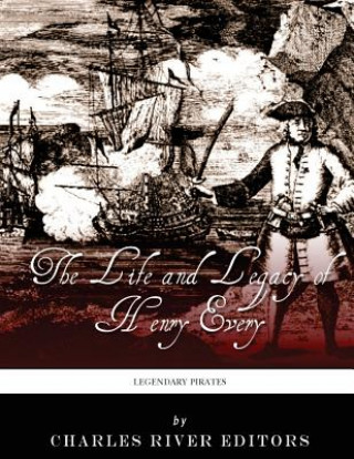 Legendary Pirates: The Life and Legacy of Henry Every