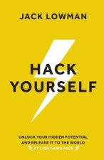 Hack Yourself: Unlock your hidden potential and release it to the world