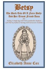 Betsy: The Dark Tale Of A Faire Dolly And Her Truest Friend Anna: Also Making A Simple Rag Doll With Grandmother Shepherd (Gi