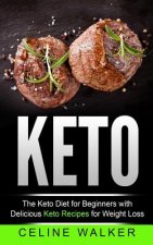 Keto: The Keto Diet For Beginners With Delicious Keto Recipes For Weight Loss