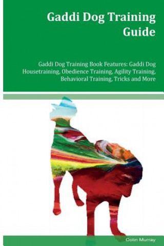 Gaddi Dog Training Guide Gaddi Dog Training Book Features: Gaddi Dog Housetraining, Obedience Training, Agility Training, Behavioral Training, Tricks