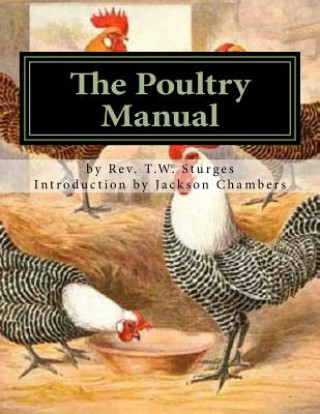 The Poultry Manual: A Complete Guide For the Poultry Breeder and Exhibitor