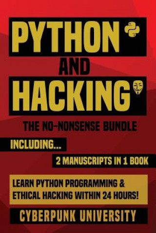 Python & Hacking: The No-Nonsense Bundle: Learn Python Programming and Hacking Within 24 Hours!