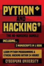 Python & Hacking: The No-Nonsense Bundle: Learn Python Programming and Hacking Within 24 Hours!