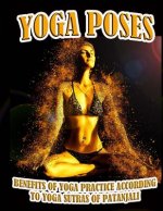 Yoga Poses: Benefits of Yoga Practice According to Yoga Sutras of Patanjali