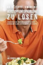 46 Rezepte, um deine Verstopfungsprobleme zu lösen: Verbessere deine Verdauung durch intelligente Nahrungsmittelwahl und gut organisierte Rezepte