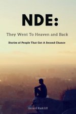 Nde: They Went To Heaven And Back - Stories of People That Got A Second Chance