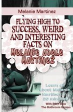 Melanie Martinez: Flying High to Success, Weird and Interesting Facts on Melanie Adele Martinez!