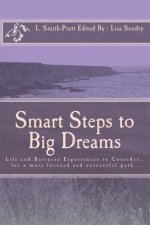 Smart Steps to Big Dreams: Life and Business Experiences to Consider...