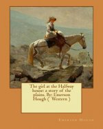 The girl at the Halfway house: a story of the plains. By: Emerson Hough ( Western )