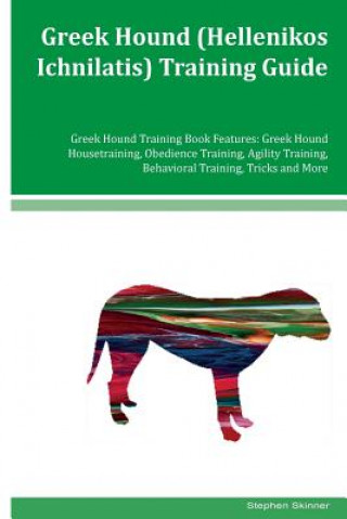 Greek Hound (Hellenikos Ichnilatis) Training Guide Greek Hound Training Book Features: Greek Hound Housetraining, Obedience Training, Agility Training