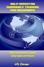 Self-Directed Currency Trading for Beginners: High Profit Currency Trading Using Supply and Demand