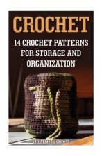 Crochet: 14 Crochet Patterns For Storage And Organization