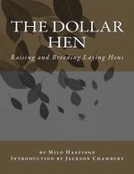 The Dollar Hen: Raising and Breeding Laying Hens