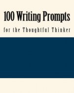 100 Writing Prompts for the Thoughtful Thinker