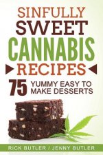 Sinfully Sweet Cannabis Recipes: 75 Yummy Easy To Make Desserts