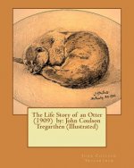 The Life Story of an Otter (1909) by: John Coulson Tregarthen (Illustrated)
