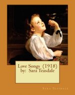 Love Songs (1918) by: Sara Teasdale