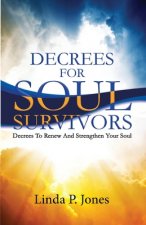 Decrees For Soul Survivors: Decrees to Renew and Strengthen Your Soul