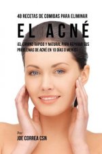 48 Recetas De Comidas Para Eliminar El Acné: ?El Camino Rápido y Natural Para Reparar Sus Problemas de Acné En 10 Días O Menos!