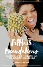 FitHair Foundations: Basic foundations for healthy hair (and body) from the inside out